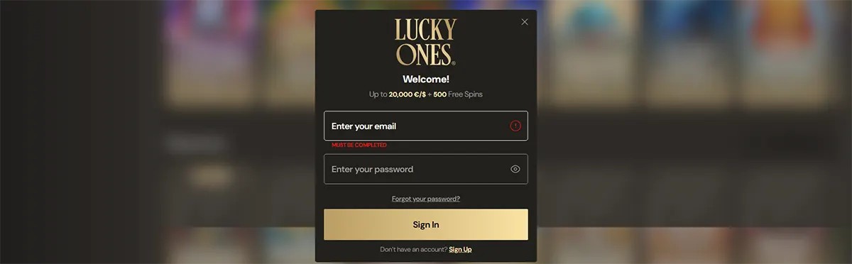 “Lucky Ones” login pop-up on a blurred casino background, showing a welcome bonus (“Up to 20,000€/£/$ + 500 Free Spins”), email and password fields (email field marked required/error), “Forgot your password?” link, gold “Sign In” button, “Sign Up” link, and a close (X) icon.